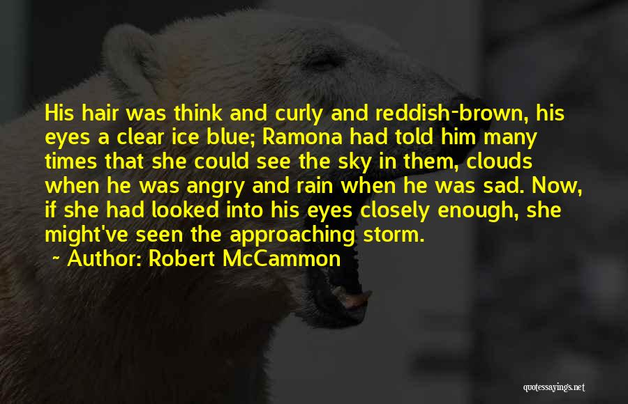 Robert McCammon Quotes: His Hair Was Think And Curly And Reddish-brown, His Eyes A Clear Ice Blue; Ramona Had Told Him Many Times