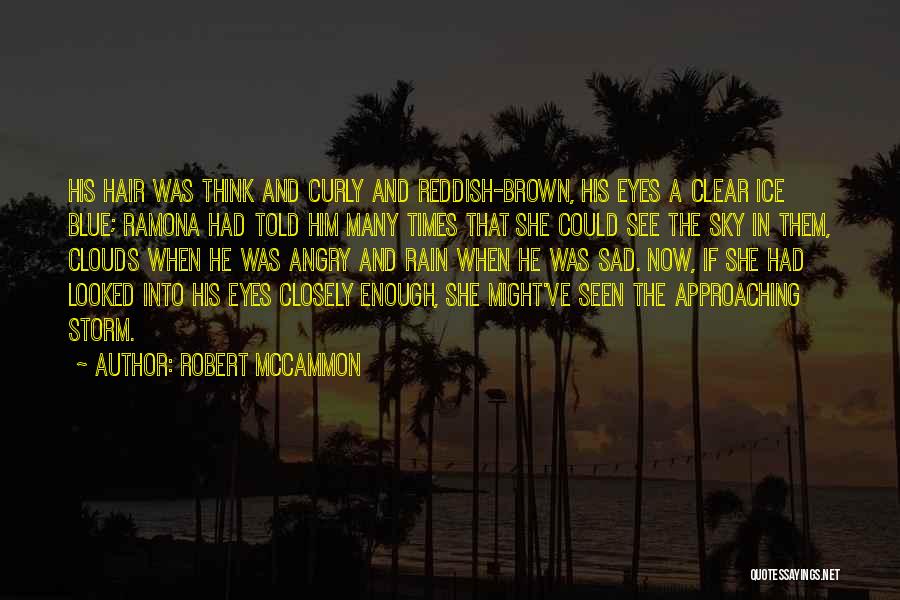 Robert McCammon Quotes: His Hair Was Think And Curly And Reddish-brown, His Eyes A Clear Ice Blue; Ramona Had Told Him Many Times