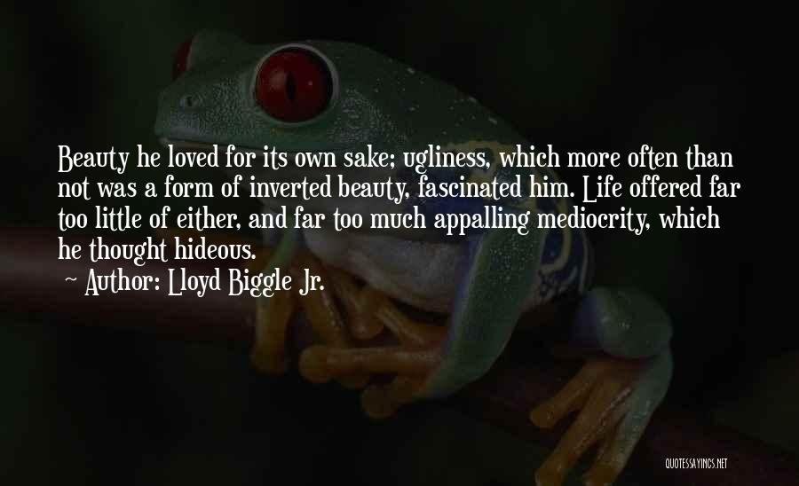 Lloyd Biggle Jr. Quotes: Beauty He Loved For Its Own Sake; Ugliness, Which More Often Than Not Was A Form Of Inverted Beauty, Fascinated