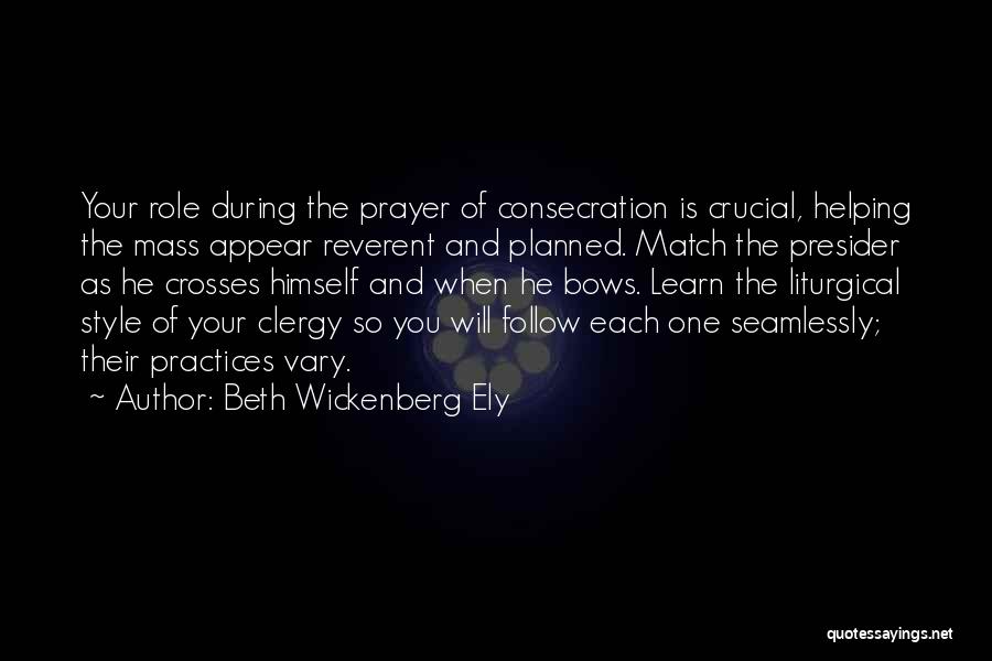 Beth Wickenberg Ely Quotes: Your Role During The Prayer Of Consecration Is Crucial, Helping The Mass Appear Reverent And Planned. Match The Presider As