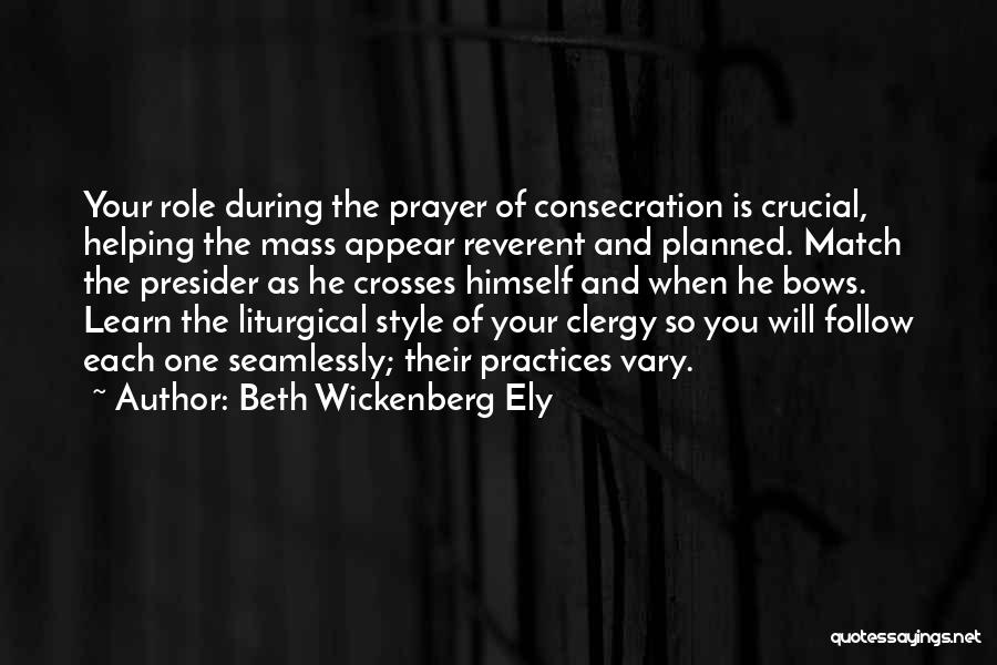 Beth Wickenberg Ely Quotes: Your Role During The Prayer Of Consecration Is Crucial, Helping The Mass Appear Reverent And Planned. Match The Presider As