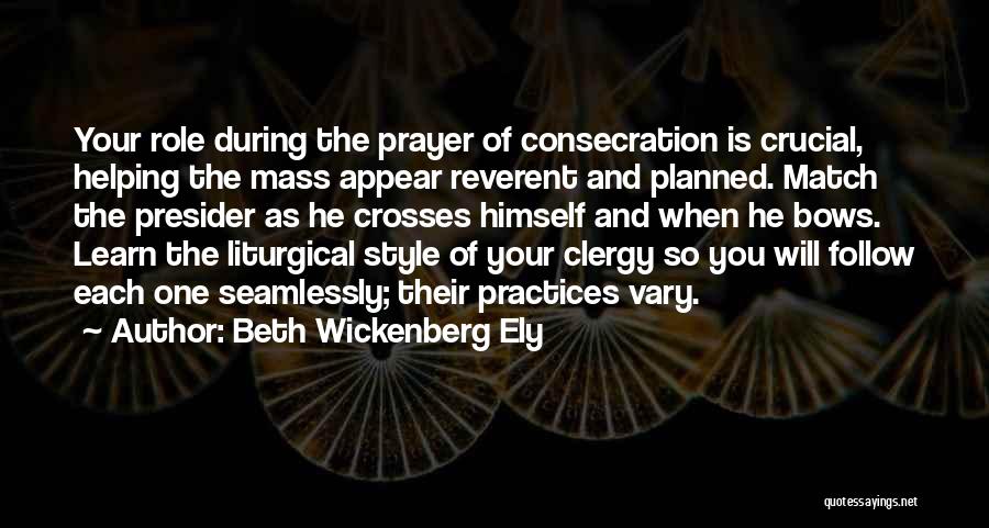 Beth Wickenberg Ely Quotes: Your Role During The Prayer Of Consecration Is Crucial, Helping The Mass Appear Reverent And Planned. Match The Presider As