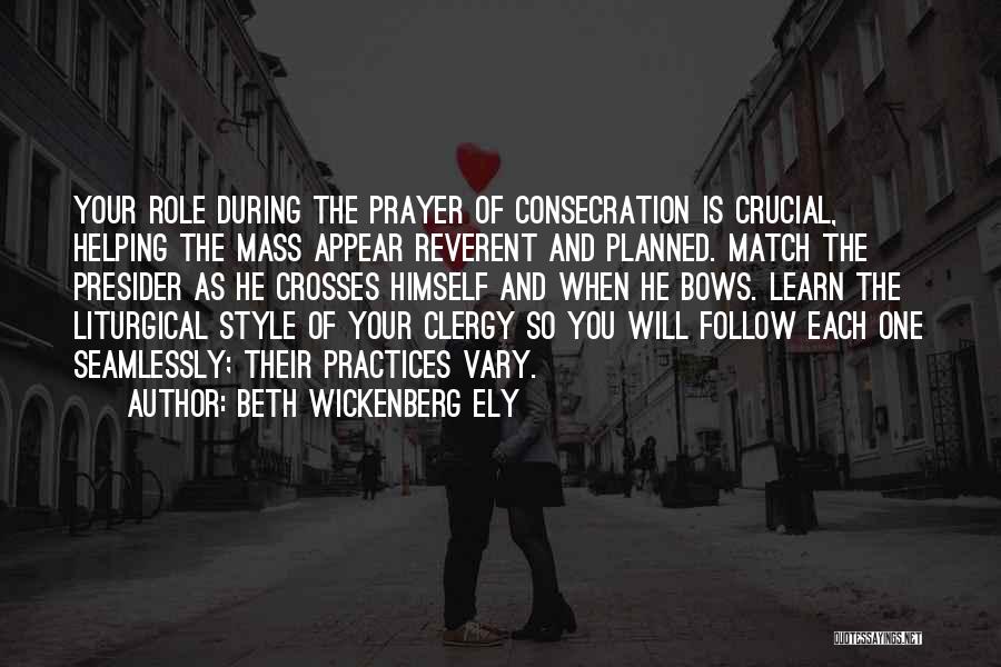 Beth Wickenberg Ely Quotes: Your Role During The Prayer Of Consecration Is Crucial, Helping The Mass Appear Reverent And Planned. Match The Presider As