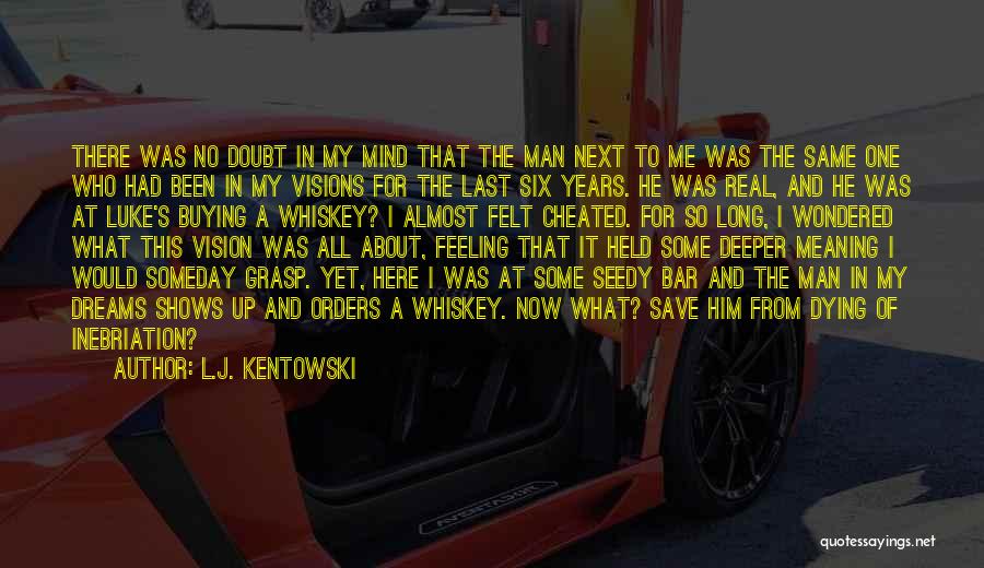 L.J. Kentowski Quotes: There Was No Doubt In My Mind That The Man Next To Me Was The Same One Who Had Been