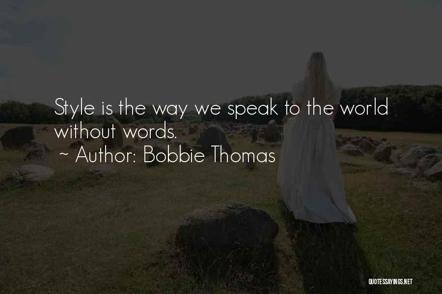 Bobbie Thomas Quotes: Style Is The Way We Speak To The World Without Words.