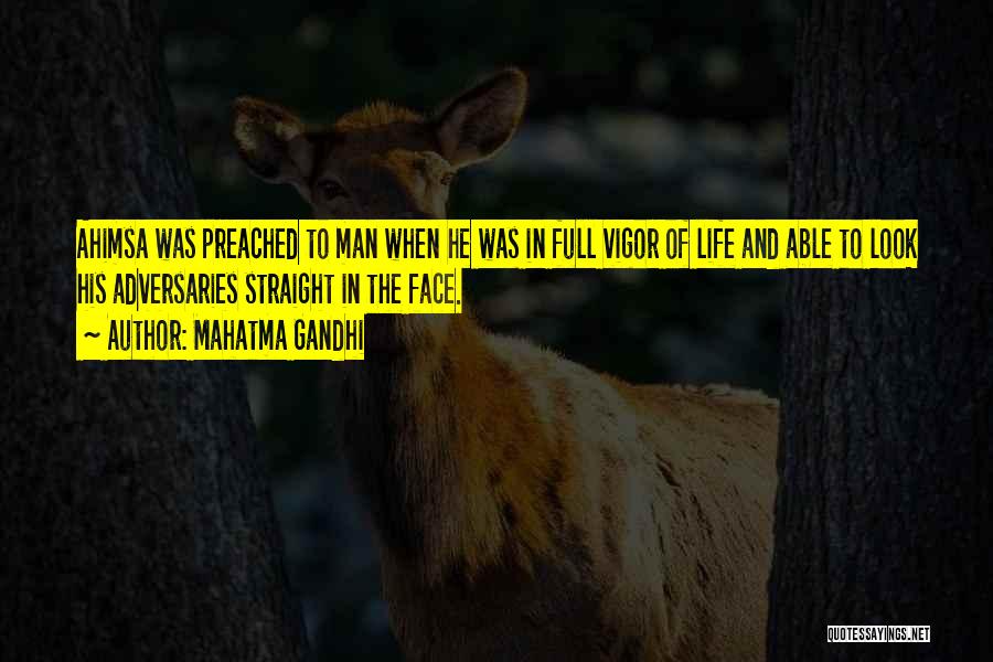 Mahatma Gandhi Quotes: Ahimsa Was Preached To Man When He Was In Full Vigor Of Life And Able To Look His Adversaries Straight