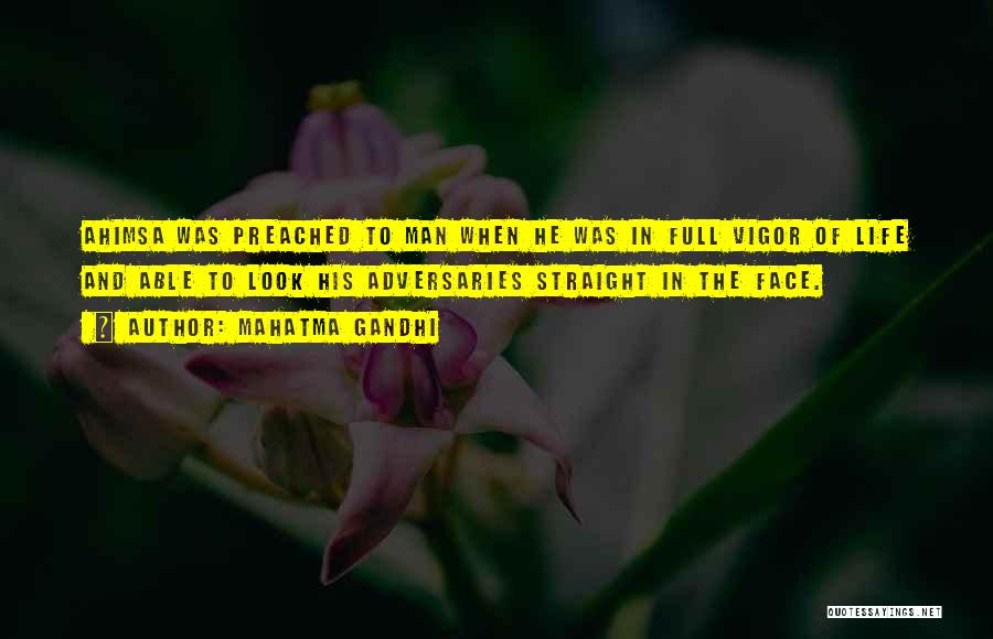 Mahatma Gandhi Quotes: Ahimsa Was Preached To Man When He Was In Full Vigor Of Life And Able To Look His Adversaries Straight