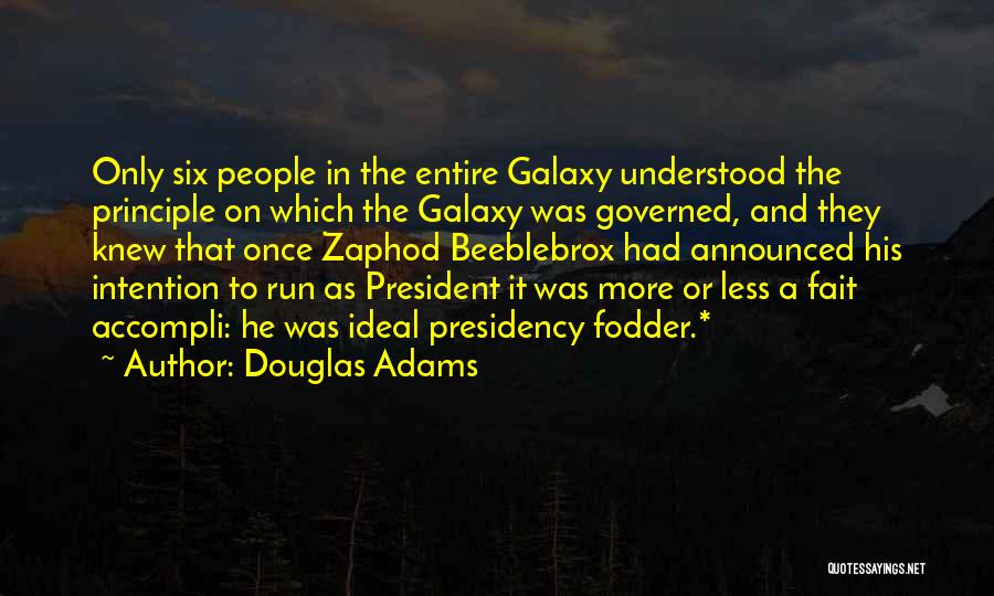 Douglas Adams Quotes: Only Six People In The Entire Galaxy Understood The Principle On Which The Galaxy Was Governed, And They Knew That