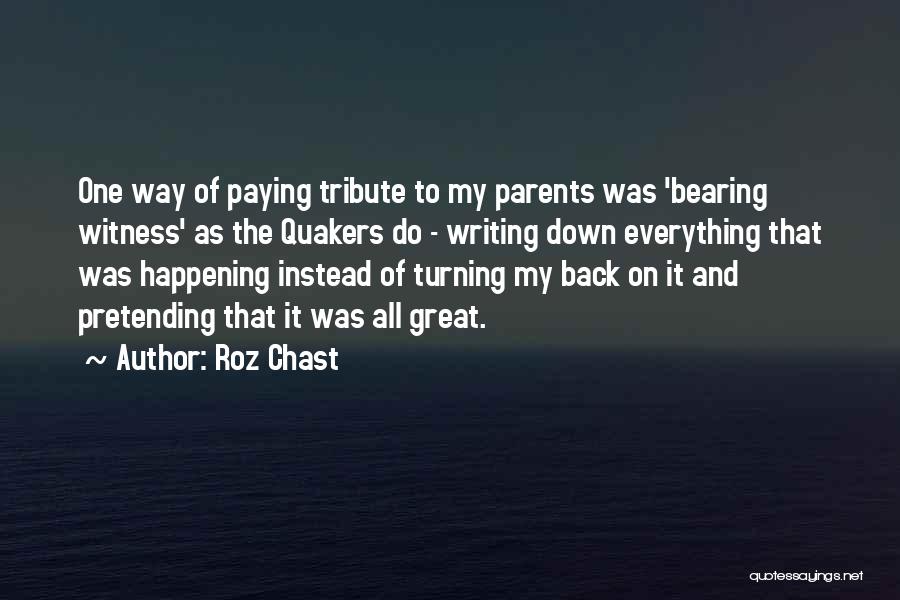 Roz Chast Quotes: One Way Of Paying Tribute To My Parents Was 'bearing Witness' As The Quakers Do - Writing Down Everything That