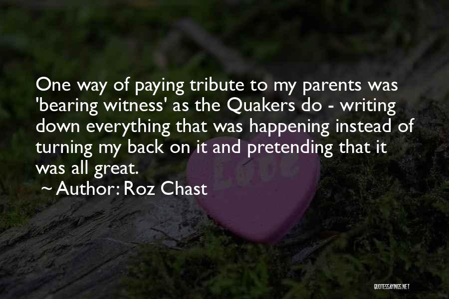 Roz Chast Quotes: One Way Of Paying Tribute To My Parents Was 'bearing Witness' As The Quakers Do - Writing Down Everything That