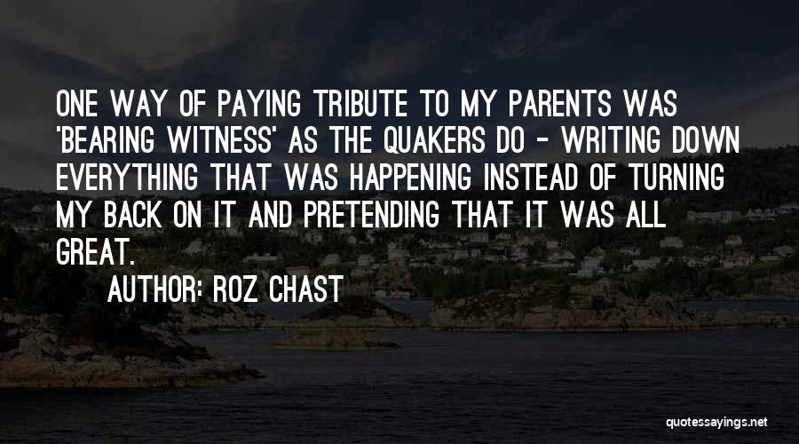 Roz Chast Quotes: One Way Of Paying Tribute To My Parents Was 'bearing Witness' As The Quakers Do - Writing Down Everything That