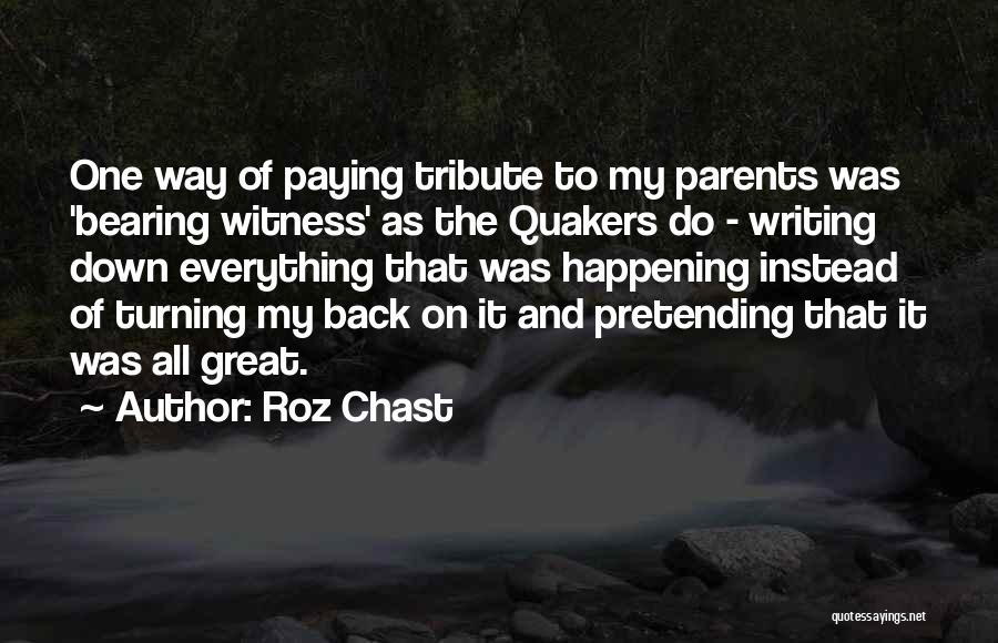 Roz Chast Quotes: One Way Of Paying Tribute To My Parents Was 'bearing Witness' As The Quakers Do - Writing Down Everything That