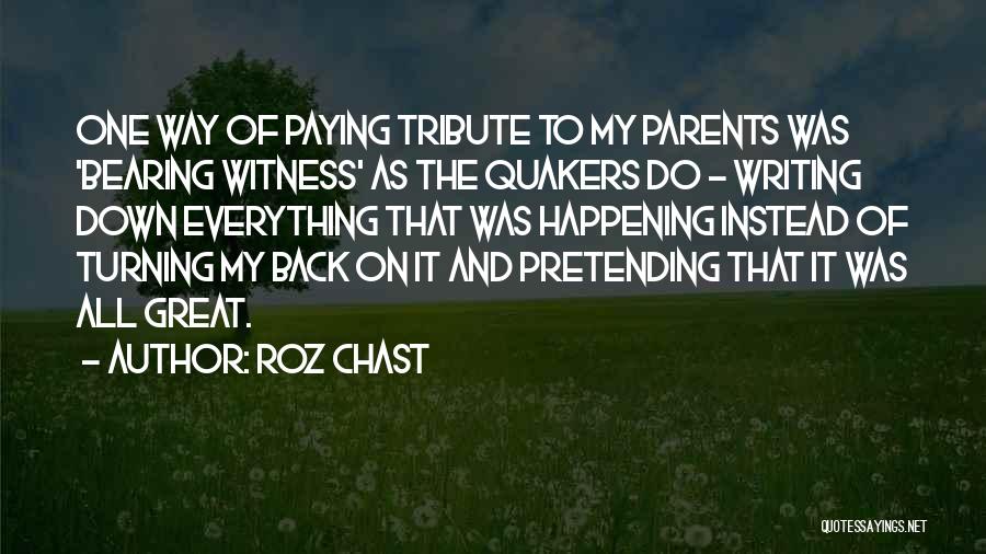 Roz Chast Quotes: One Way Of Paying Tribute To My Parents Was 'bearing Witness' As The Quakers Do - Writing Down Everything That