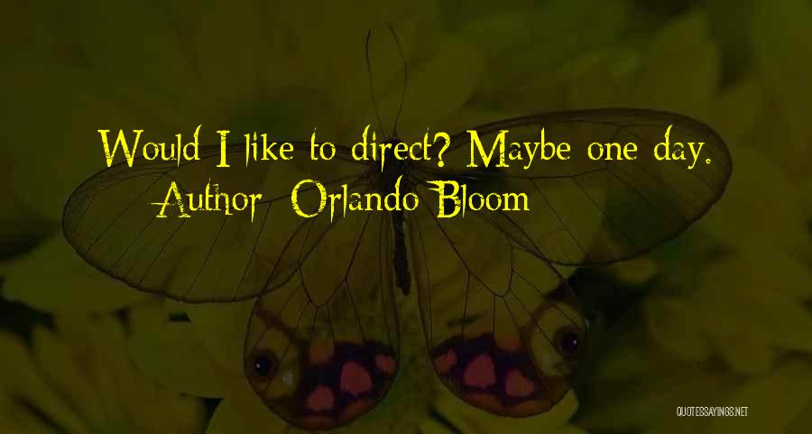 Orlando Bloom Quotes: Would I Like To Direct? Maybe One Day.