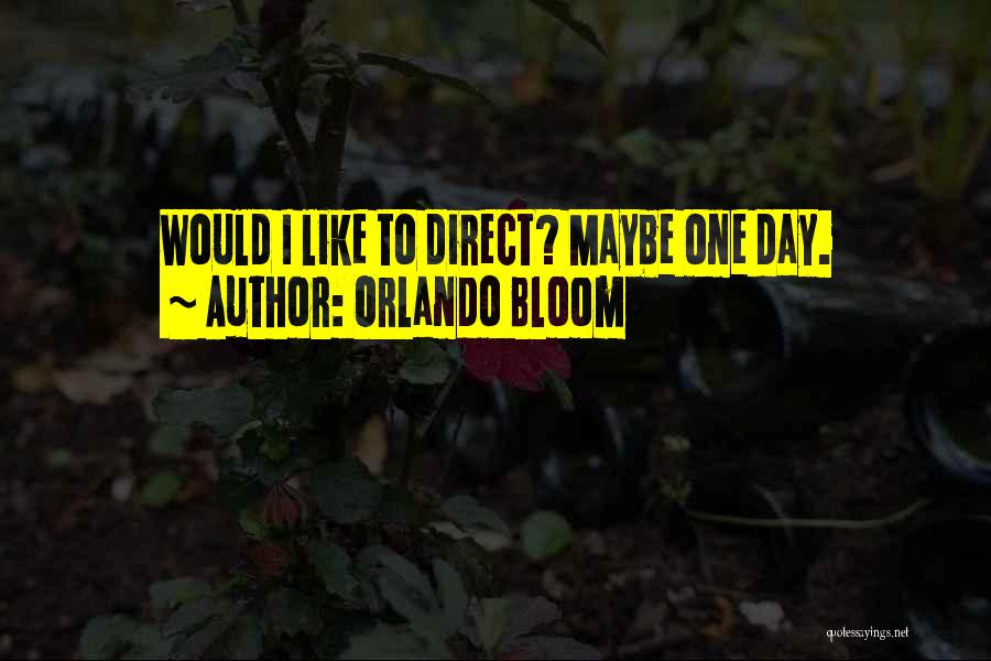 Orlando Bloom Quotes: Would I Like To Direct? Maybe One Day.