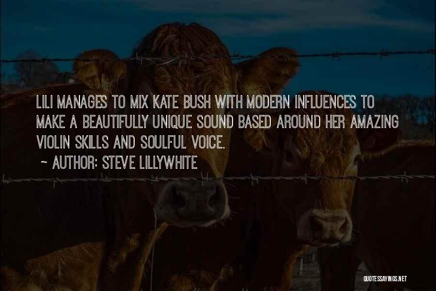 Steve Lillywhite Quotes: Lili Manages To Mix Kate Bush With Modern Influences To Make A Beautifully Unique Sound Based Around Her Amazing Violin
