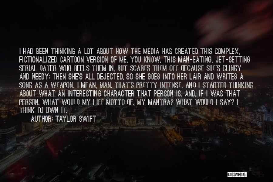 Taylor Swift Quotes: I Had Been Thinking A Lot About How The Media Has Created This Complex, Fictionalized Cartoon Version Of Me, You
