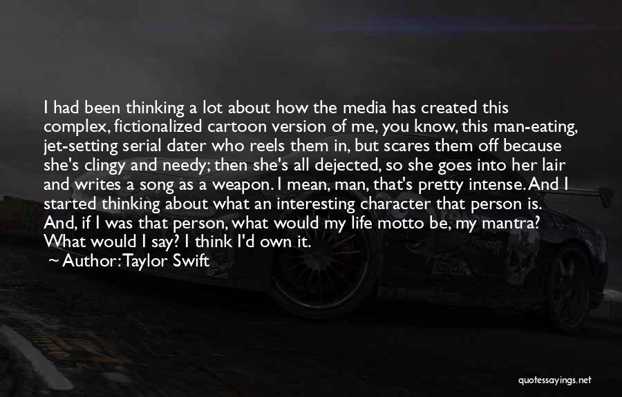 Taylor Swift Quotes: I Had Been Thinking A Lot About How The Media Has Created This Complex, Fictionalized Cartoon Version Of Me, You