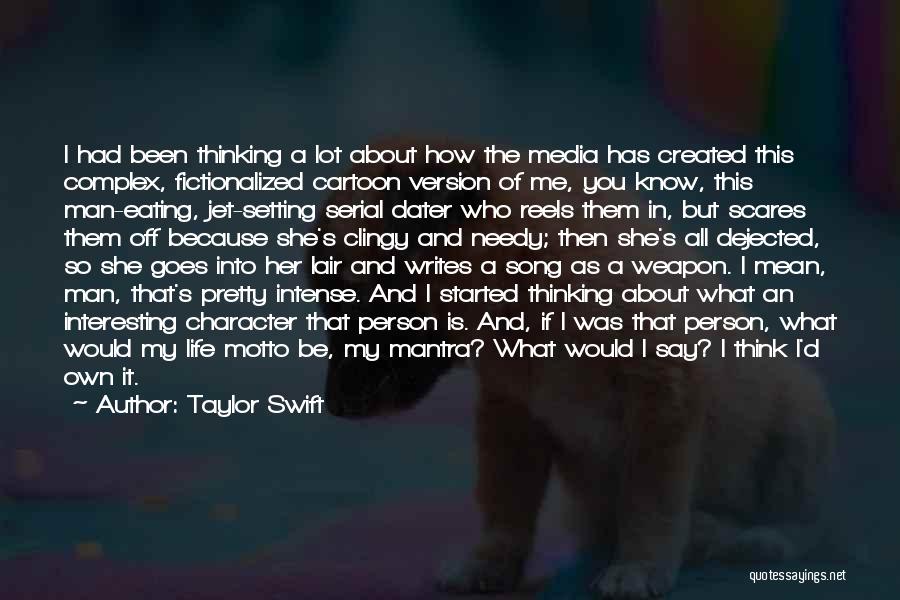 Taylor Swift Quotes: I Had Been Thinking A Lot About How The Media Has Created This Complex, Fictionalized Cartoon Version Of Me, You