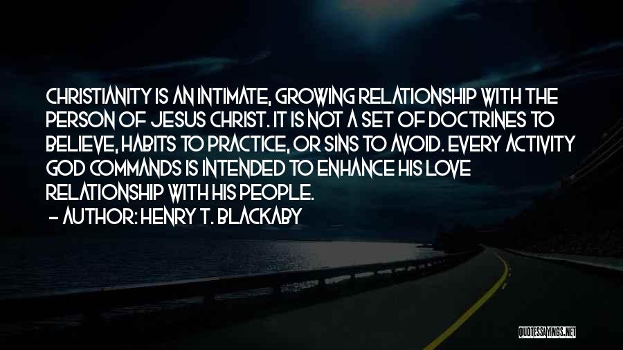 Henry T. Blackaby Quotes: Christianity Is An Intimate, Growing Relationship With The Person Of Jesus Christ. It Is Not A Set Of Doctrines To