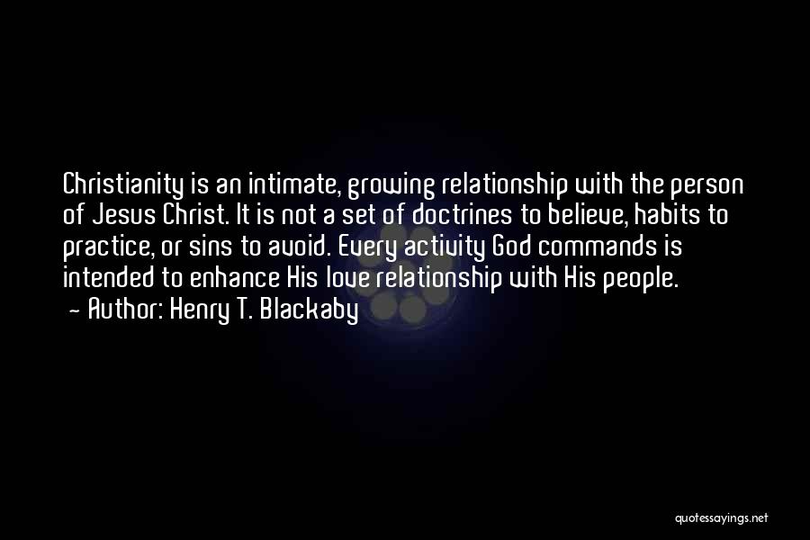 Henry T. Blackaby Quotes: Christianity Is An Intimate, Growing Relationship With The Person Of Jesus Christ. It Is Not A Set Of Doctrines To