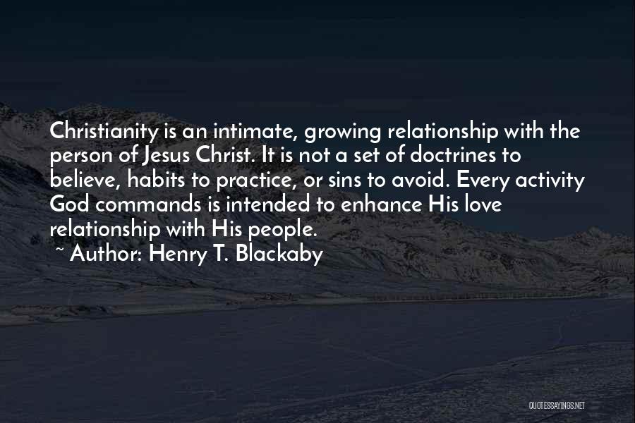 Henry T. Blackaby Quotes: Christianity Is An Intimate, Growing Relationship With The Person Of Jesus Christ. It Is Not A Set Of Doctrines To