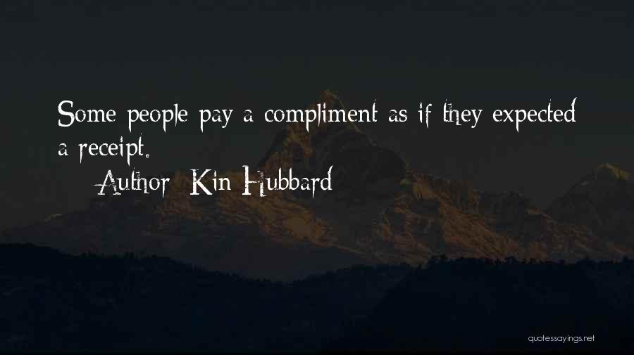 Kin Hubbard Quotes: Some People Pay A Compliment As If They Expected A Receipt.