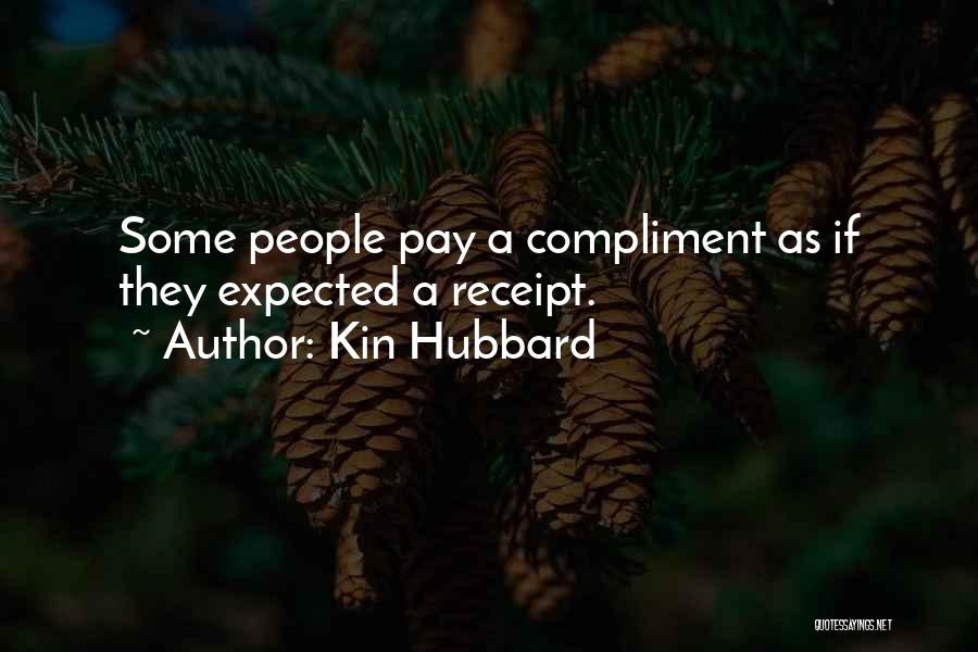 Kin Hubbard Quotes: Some People Pay A Compliment As If They Expected A Receipt.