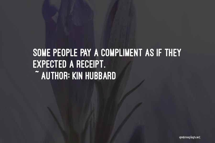 Kin Hubbard Quotes: Some People Pay A Compliment As If They Expected A Receipt.