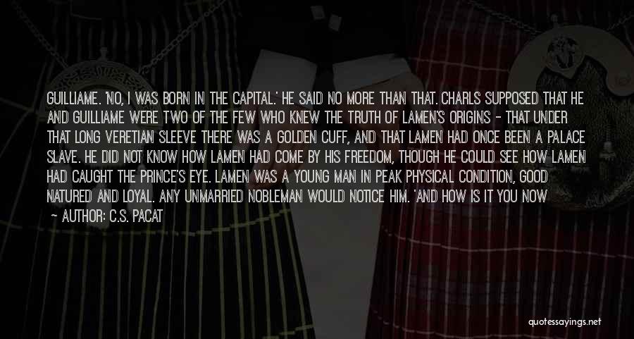 C.S. Pacat Quotes: Guilliame. 'no, I Was Born In The Capital.' He Said No More Than That. Charls Supposed That He And Guilliame