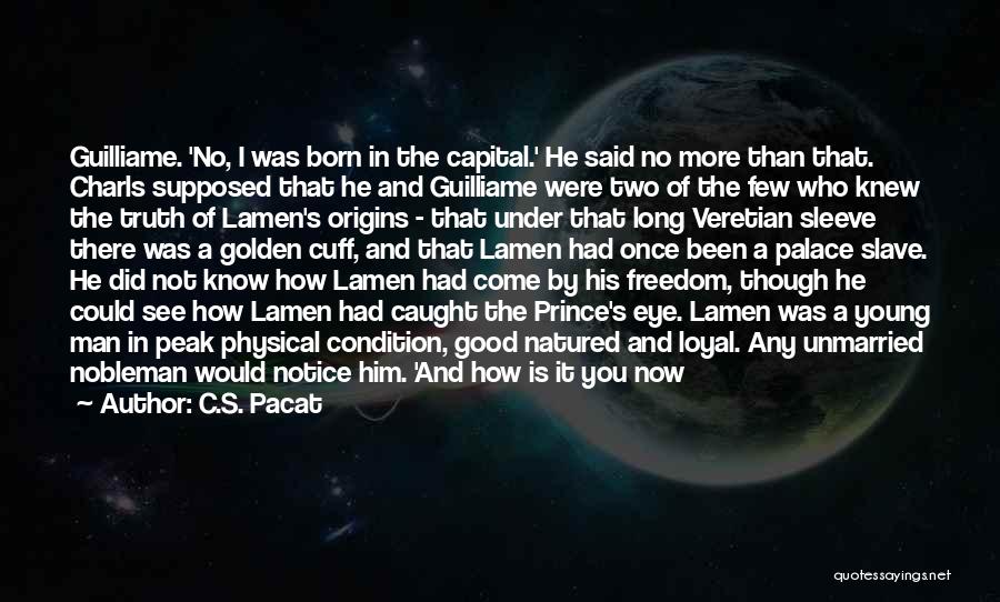 C.S. Pacat Quotes: Guilliame. 'no, I Was Born In The Capital.' He Said No More Than That. Charls Supposed That He And Guilliame