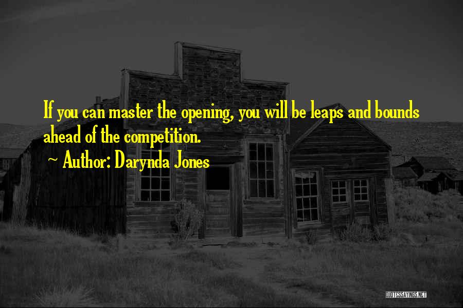 Darynda Jones Quotes: If You Can Master The Opening, You Will Be Leaps And Bounds Ahead Of The Competition.