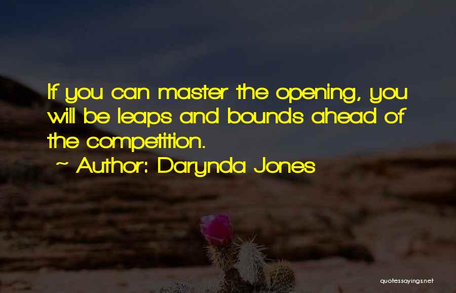 Darynda Jones Quotes: If You Can Master The Opening, You Will Be Leaps And Bounds Ahead Of The Competition.