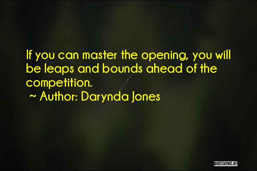 Darynda Jones Quotes: If You Can Master The Opening, You Will Be Leaps And Bounds Ahead Of The Competition.