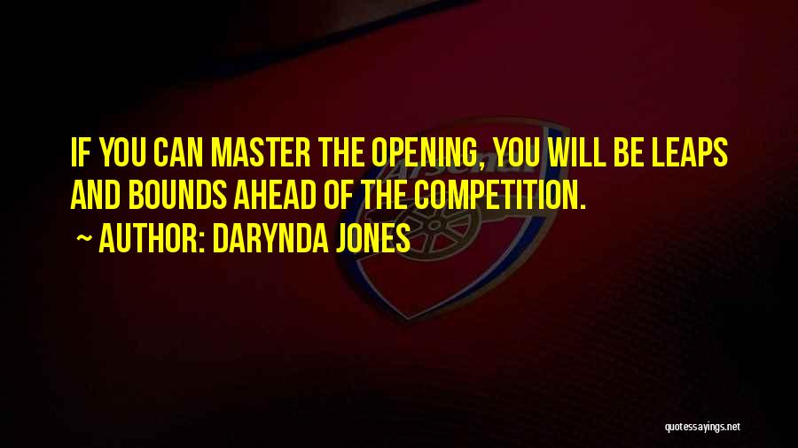Darynda Jones Quotes: If You Can Master The Opening, You Will Be Leaps And Bounds Ahead Of The Competition.