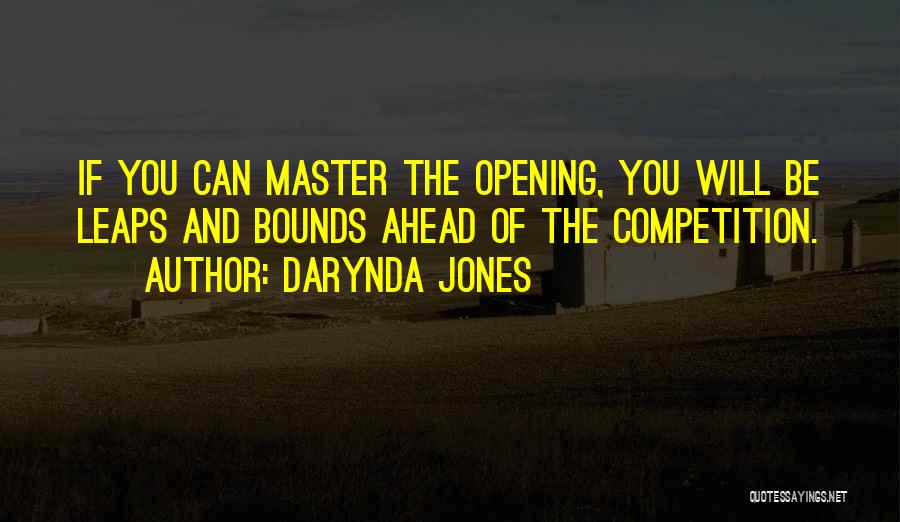 Darynda Jones Quotes: If You Can Master The Opening, You Will Be Leaps And Bounds Ahead Of The Competition.