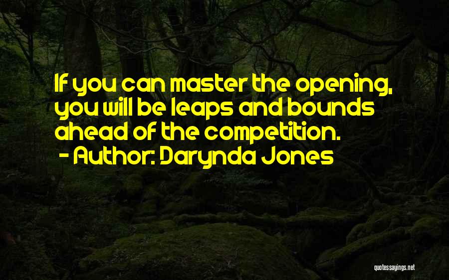 Darynda Jones Quotes: If You Can Master The Opening, You Will Be Leaps And Bounds Ahead Of The Competition.