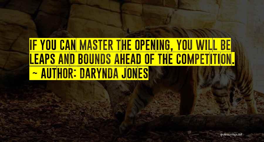 Darynda Jones Quotes: If You Can Master The Opening, You Will Be Leaps And Bounds Ahead Of The Competition.