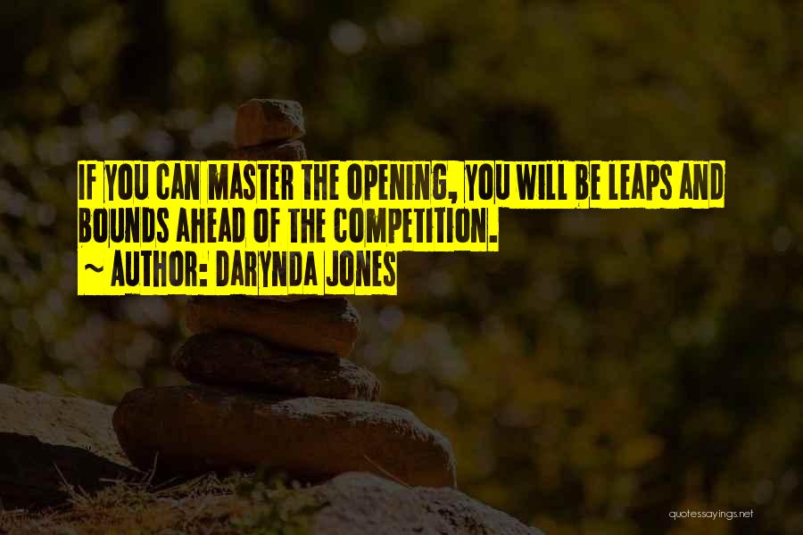 Darynda Jones Quotes: If You Can Master The Opening, You Will Be Leaps And Bounds Ahead Of The Competition.