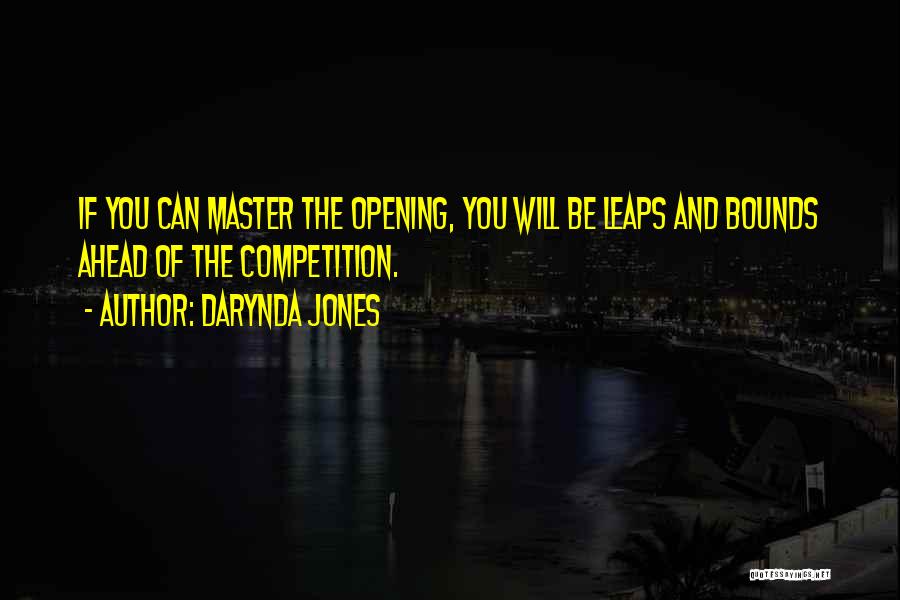 Darynda Jones Quotes: If You Can Master The Opening, You Will Be Leaps And Bounds Ahead Of The Competition.