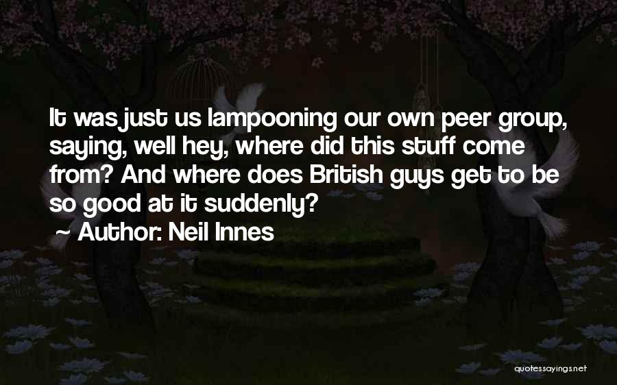 Neil Innes Quotes: It Was Just Us Lampooning Our Own Peer Group, Saying, Well Hey, Where Did This Stuff Come From? And Where