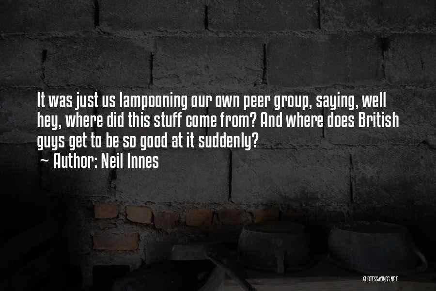 Neil Innes Quotes: It Was Just Us Lampooning Our Own Peer Group, Saying, Well Hey, Where Did This Stuff Come From? And Where