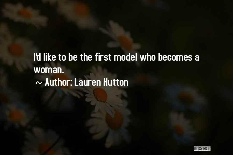 Lauren Hutton Quotes: I'd Like To Be The First Model Who Becomes A Woman.