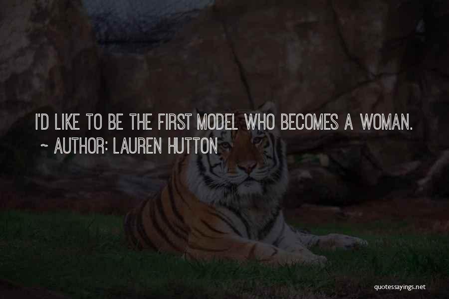 Lauren Hutton Quotes: I'd Like To Be The First Model Who Becomes A Woman.