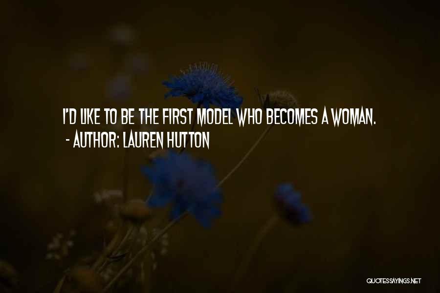 Lauren Hutton Quotes: I'd Like To Be The First Model Who Becomes A Woman.