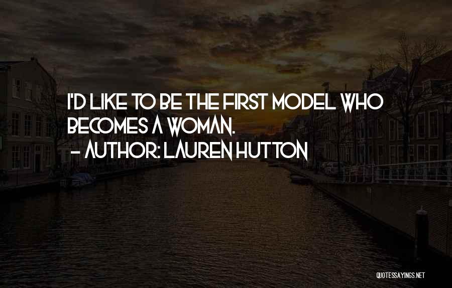 Lauren Hutton Quotes: I'd Like To Be The First Model Who Becomes A Woman.