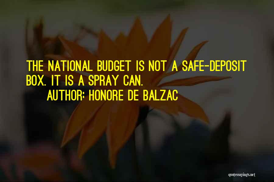 Honore De Balzac Quotes: The National Budget Is Not A Safe-deposit Box. It Is A Spray Can.