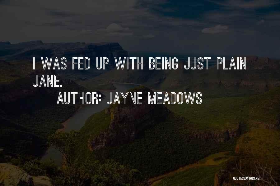 Jayne Meadows Quotes: I Was Fed Up With Being Just Plain Jane.