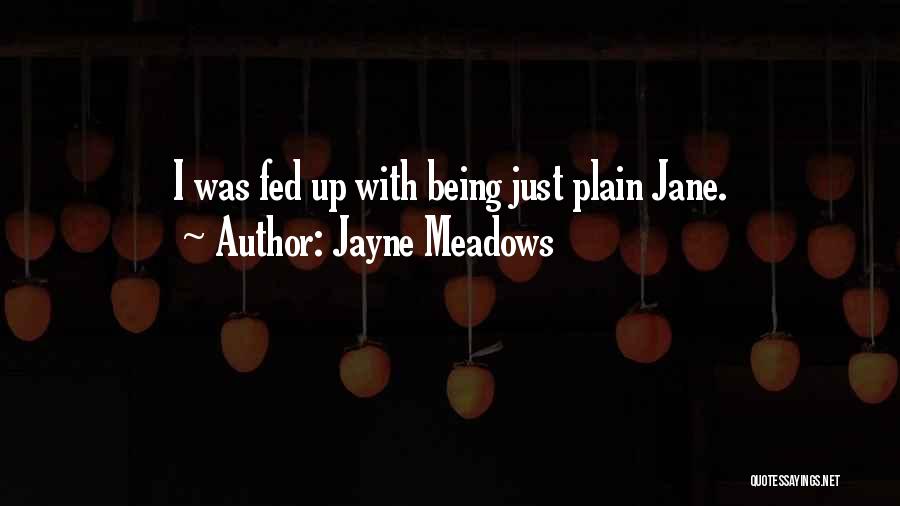 Jayne Meadows Quotes: I Was Fed Up With Being Just Plain Jane.