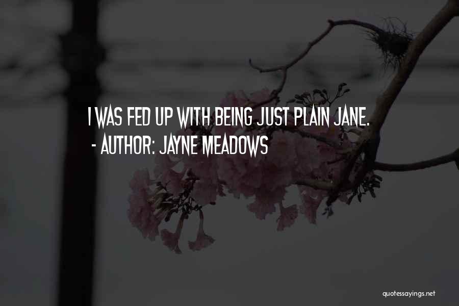 Jayne Meadows Quotes: I Was Fed Up With Being Just Plain Jane.